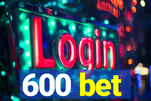 600 bet